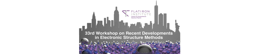 A banner logo for the 33rd Workshop on Recent Developments in Electronic Structure Methods hosted by the Flatiron Institute Center for Computational Quantum Physics. The banner is comprised of a 