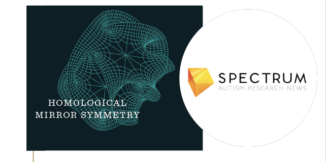 A teal wireframe geometric shape on a dark background, with the text HOMOLOGICAL MIRROR SYMMETRY. Next to it is the Spectrum Autism Research News logo with a yellow-orange prism icon.