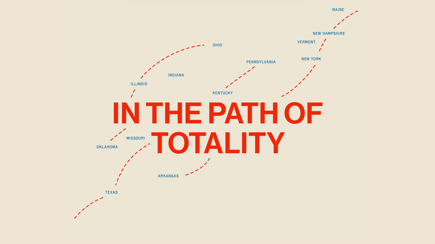 Map with red dashed line labeled IN THE PATH OF TOTALITY in bold red text, showing states including Texas, Arkansas, Indiana, Ohio, New York, and Maine along the eclipse path.