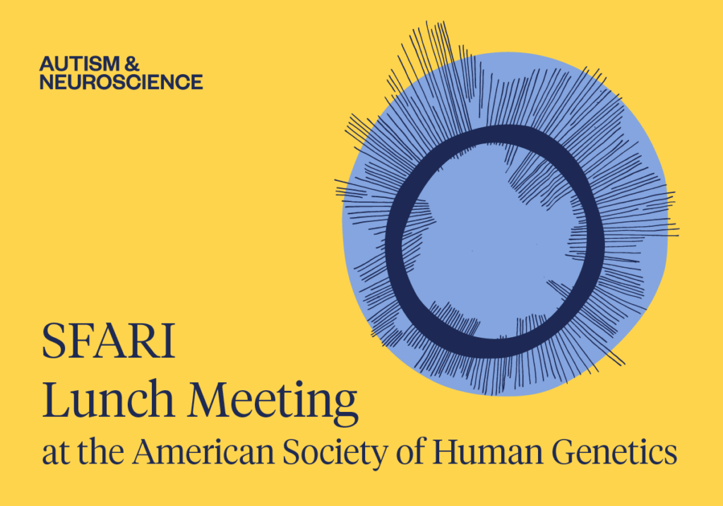Yellow graphic with blue circular DNA-like illustration. Text reads: AUTISM & NEUROSCIENCE. SFARI Lunch Meeting at the American Society of Human Genetics..